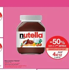 nutella  -50%  sur le 2 article immediatement  4€12  l'unité 