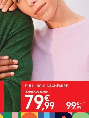 pull 100% cachemire femme col rond  79,99 9999 