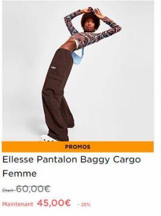 PROMOS  Ellesse Pantalon Baggy Cargo  Femme  Était-60,00€  Maintenant 45,00€ -25%  