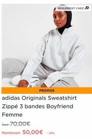PROMOS  SEULEMENT CHEZ JD  adidas Originals Sweatshirt Zippé 3 bandes Boyfriend Femme  Était-70,00€  Maintenant 50,00€ -29% 