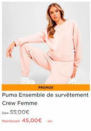 PROMOS  Puma Ensemble de survêtement Crew Femme  Était-55,00€  Maintenant 45,00€ -18% 