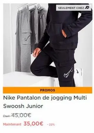 seulement chez jd  promos  nike pantalon de jogging multi swoosh junior  était-45,00€  maintenant 35,00€ -22% 