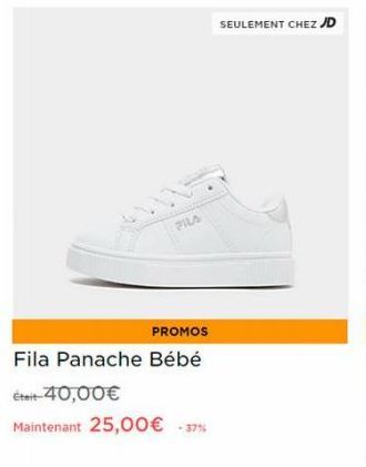 FILA  PROMOS Fila Panache Bébé  Était-40,00€  Maintenant 25,00€ -37%  SEULEMENT CHEZ JD 