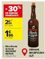 30%  DE REMISE IMMEDIATE  265  LeL: 253€  186  €  LeL:24BC  Bière Blonde de Garde BRASSERIE METEOR 7,2% vol. 75 cl.  METEOR Blonde de Garde  ORIGINE HOCHFELDEN  (67) 