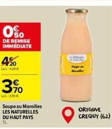 (5  DE REMISE IMMEDIATE  4%  LeL: 420€  3⁹⁰  LeL: 370 €  Soupe au Maroilles LES NATURELLES DU HAUT PAYS 1L.  Supe  Marille 