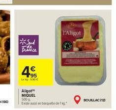 France  4€  195 Lekg: 9:30 €  l'Aligot  Aligot MIQUEL  500 g Existe aussi en barquete de fig  BOUILLAC (12) 