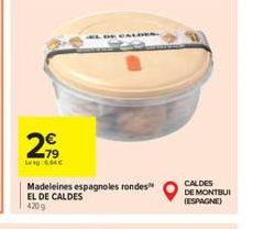 2⁹  Lag 6.64€  EL DE CALDES  Madeleines espagnoles rondes EL DE CALDES 4209  CALDES DE MONTBUI (ESPAGNE) 