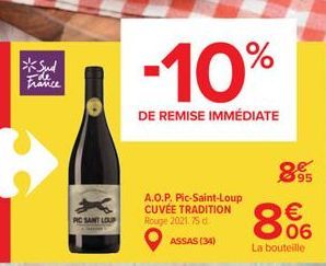 *Sud Ide France  PIC SANT LOUP  -10%  DE REMISE IMMÉDIATE  A.O.P. Pic-Saint-Loup CUVÉE TRADITION Rouge 2021.75 d ASSAS (34)  8  95  € 06  La bouteille 