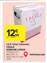 12€  let 432€  lg.p. côtes catalanes cigala  domaine lafage  fontaine à vis rose 2021 3l existe aussi en rouge  2020  laexge  perpignan (56) 