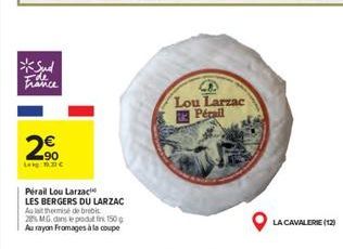 *Sud  Ide France  2⁹0  Lekg: 1.2 C  Perail Lou Larzac  LES BERGERS DU LARZAC  Au let thermise de brebis  28% MG dans le podati 150g Au rayon Fromages à la coupe  S  Lou Larzac Pécail  LA CAVALERIE (12