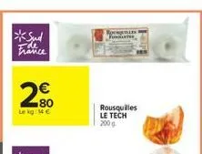 *sud france  2  €  80 le kg: 14 €  alle  fondanter  rousquilles le tech 200g 