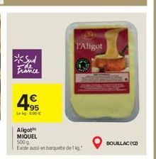 France  4€  195 Lekg: 9:30 €  l'Aligot  Aligot MIQUEL  500 g Existe aussi en barquete de fig  BOUILLAC (12) 