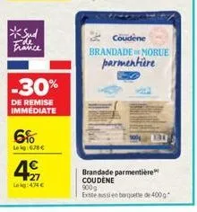 *sud  -30%  de remise immediate  6%  lekg:678€  4€  27 leg434€  coudene  brandade morue parmentière  brandade parmentière coudene  900g exte aussi en barquette de 400g 