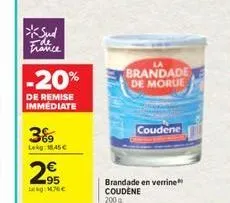 sud france  -20%  de remise immediate  389  lekg: 1.45 €  95  m  la  brandade de morue  coudene  brandade en verrine coudene  200g 