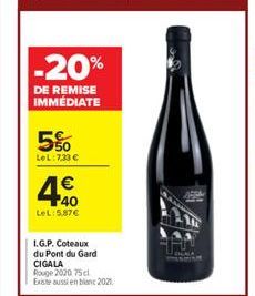 -20%  DE REMISE IMMÉDIATE  5%  LeL:733 €  40  LeL: 5,87€  I.G.P. Coteaux  du Pont du Gard CIGALA Rouge 2020 75cl Existe aussi en blanc 2021, 