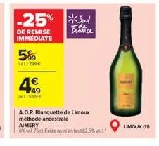 de remise immediate  -25% s  5%  lol: the  49 lel:5,99€  france  a.o.p. blanquette de limoux méthode ancestrale aimery 6% vol. 75 cl. existe aussi en brut 2.5%vol)  doux (  limoux (1) 