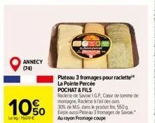 annecy (74)  10%  leig: moe  plateau 3 fromages pour raclette la pointe percée pochat & fils  raclette de savole igp, cour de tomme de montagne, raclette à l'aides our 30% de mg dans le produit f 550g