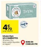 4.90  Lekg: 13429€  Infusion thym  LES 2 MARMOTTES 30 sachets, 35 g  Autres vasdeponibles en magasin  M  THYM.  PME+  BONS-EN-CHABLAIS (74) 