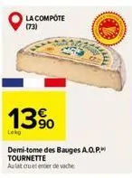 la compôte  (73)  13%  lokg  demi-tome des bauges a.o.p.m tournette  au lat cruet ender de vache 