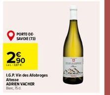 PORTE-DE-SAVOIE (73)  2%  2,90  LeL: 387 €  I.G.P. Vin des Allobroges Altesse ADRIEN VACHER Blanc, 75 d. 