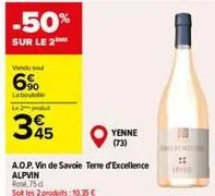 -50%  sur le 2  vendu se  6%  la boutelle  345  rose 75 d  soit les 2 produits: 10,35 €  a.o.p. vin de savoie terre of excellence alpvin  yenne  (73) 