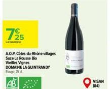 725  La boutolo  A.O.P. Côtes-du-Rhône villages  Suze La Rousse Bio  Vieilles Vignes  DOMAINE LA GUINTRANDY Rouge, 75 d  AB  VISAN (84) 