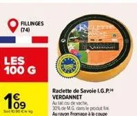 fillinges (74)  les 100 g  109  so 10.90 cikg  raclette de savoie i.g.p. verdannet  aulat u de vache  30% de mg dans le produt  au rayon fromage à la coupe 