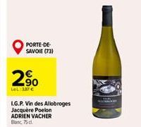 PORTE-DE-SAVOIE (73)  2%  2.90  LeL: 387 €  L.G.P. Vin des Allobroges Jacquere Poelon ADRIEN VACHER Blanc, 75 cl. 