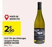 porte-de-savoie (73)  2%  2.90  lel: 387 €  l.g.p. vin des allobroges jacquere poelon adrien vacher blanc, 75 cl. 