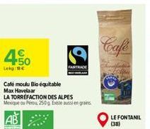 450  Lokg: BC  Café moulu Bioéquitable  Max Havelaar  LA TORREFACTION DES ALPES Mexique ou Pétu 250g Exaussien grains  FAIRTRADE  Cafe  LE FONTANIL (38) 