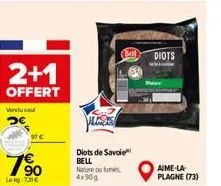 2+1  offert  vinduso  190  le kg:731€  lands  diots de savoie bell nature out 4x90g  diots  aime-la plagne (73) 