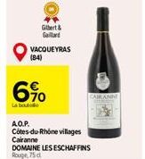 Gilbert & Gaillard  VACQUEYRAS (84)  6%  La boutode  A.Q.P.  Côtes-du-Rhône villages Cairanne  DOMAINE LES ESCHAFFINS Rouge 75 d 