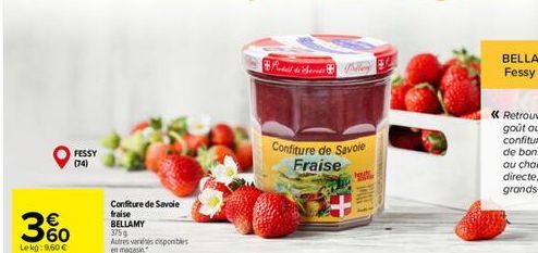 360  Lekg: 9,60 €  FESSY (74)  Confiture de Savoie  fraise  BELLAMY  375g  Autres vereis disponibles en magasin  Pindad de cheras  Confiture de Savoie Fraise  Mot 