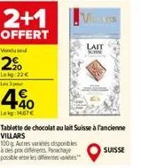 2+1  offert  vendused  2%  leg:22 € les 3 par  440  lekg: 14.67€  100g autres variés disponibles à des prix différents panachage possible entre les différentes  tablette de chocolat au lait suisse à l