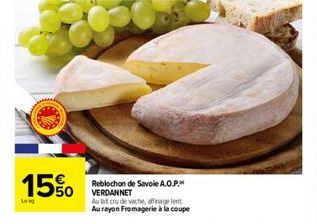 15%  Leg  Reblochon de Savoie A.O.P. VERDANNET  Au lat crude vache, offrage lent Au rayon Fromagerie à la coupe 