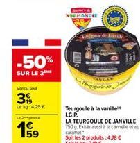 -50%  SUR LE 2  Vendu sou  3  Le kg: 4,25 €  Le pod  159  NORMANDIE  Vestgole de laisille  CANILAN  რაილიანი  Teurgoule à la vanille L.G.P.  LA TEURGOULE DE JANVILLE 750 g. Existe aussi à la cannelle 