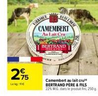 VABRIOLE  295  Lekg: €  BLAS LENK  CAMEMBERT Au Lait Cru  BERTRAND  FINA  Camembert au lait cru BERTRAND PERE & FILS 22% MG. dans le produit fin 250g 