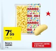 Banan's HARIBO 2 kg  799  Lokg:4€  HARIBO 180. HAR  HARIBO  180  QUANTITÉ LIMITÉE À 60 PIECES 