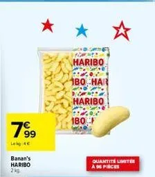 7⁹9  99  lokg:4€  banan's haribo  2kg  front  haribo  180 har  don haribo  180  quantité limite a 96 pièces 
