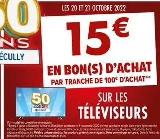 en bon(s) d'achat  par tranche de 100€ d'achat**  50  20145 saly  les 20 et 21 octobre 2022  15€  voir modalités completen  bon d'achat usable du mard 25 octobre au dimanche 6 novembre 2022 sur ses pr