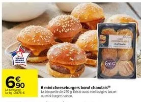 6%  la  lokg: 2875 €  60c  6 mini cheeseburgers boeuf charolais la barquette de 240g existe aussiminiburgers bacon ou mini burgers saison 