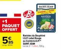 +1 PAQUET OFFERT  85  Lekg: 83 €  SAINT-JEAN  2ACHERS OFFERT  RAVIOLES  Ravioles du Dauphiné L.G.P. Label Rouge au Comté A.O.P.  SAINT JEAN  Lot de 2+1 affert, 720 g 