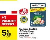 +1 paquet offert  85  lekg: 83 €  saint-jean  2achers offert  ravioles  ravioles du dauphiné l.g.p. label rouge au comté a.o.p.  saint jean  lot de 2+1 affert, 720 g 