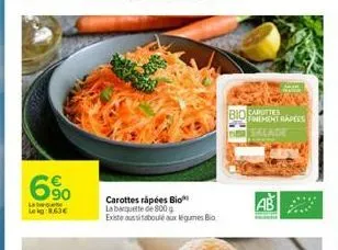 6%  la  leig:8.63€  carottes rápées bio la barquette de 800 g existe aussi taboulé aux légumes bio  bio cartes finement rapers salade 