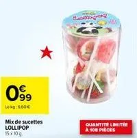 099  lokg: 6,60€  mix de sucettes  lollipop 15x10g  c  quantité limitée a 108 pieces 
