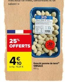 €  10 Lekg: 10,25 €  25% OFFERTS  1  +25% OFFERTS (mokyny  Gnocchi pomme de terre VERSACE 400 g 