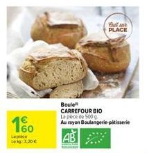 1%  Lapice Lekg 3,20 €  Boule  CARREFOUR BIO La pece de 500 g  Au rayon Boulangerie-pâtisserie  fuil sur PLACE 