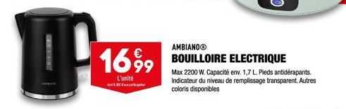 DA  1699  L'unité  3  AMBIANOⓇ  BOUILLOIRE ELECTRIQUE  Max 2200 W. Capacité env. 1,7 L. Pieds antidérapants. Indicateur du niveau de remplissage transparent. Autres coloris disponibles 