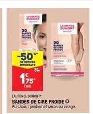 -50%  de remise immediate  3%  195  din  laurence dumont bandes de cire froide o au choix: jambes et corps ou visage.  laurence 