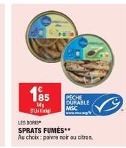 185  1Hg  134 C  LES DORIS  SPRATS FUMÉS**  Au choix : poivre noir ou citron.  PECHE DURABLE MSC www.mc.a 